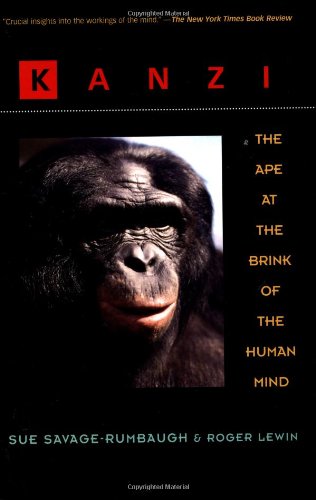 Sue Savage-Rumbaugh - Kanzi: The Ape at the Brink of the Human Mind